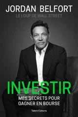 Investir : mes secrets pour gagner en bourse - Jordan Belfort