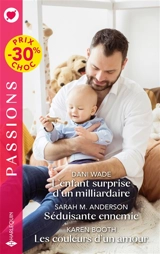 L'enfant surprise d'un milliardaire. Séduisante ennemie. Les couleurs d'un amour - Dani Wade