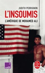 L'insoumis : l'Amérique de Mohamed Ali - Judith Perrignon