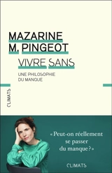 Vivre sans : une philosophie du manque - Mazarine M. Pingeot