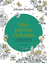Mes petites victoires : Coloriages miniatures pour prendre soin de soi - Johanna Basford