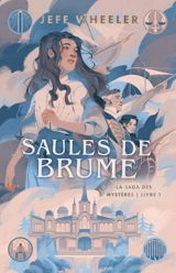 La saga des mystères. Vol. 1. Saules de brume - Jeff Wheeler