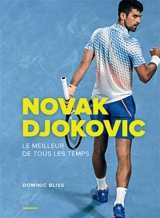 Novak Djokovic : le meilleur de tous les temps - Dominic Bliss