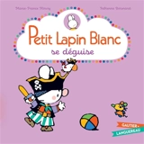 Petit Lapin blanc se déguise - Marie-France Floury