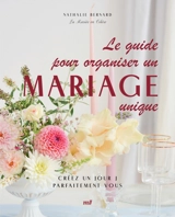 Le guide pour organiser un mariage unique : créez un jour J parfaitement vous - Nathalie Bernard