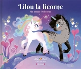 Lilou la licorne. Un amour de licorne - Lilou Macé