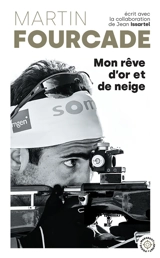 Martin Fourcade : mon rêve d'or et de neige - Martin Fourcade