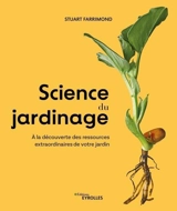 Science du jardinage : à la découverte des ressources extraordinaires de votre jardin - Stuart Farrimond