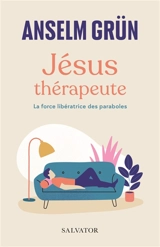 Jésus thérapeute : la force libératrice des paraboles - Anselm Grün