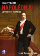 Napoléon III : la modernité inachevée - Thierry Lentz