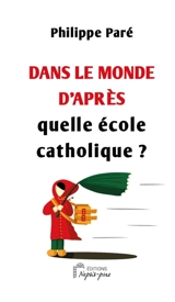 Dans le monde d'après : quelle école catholique ? - Philippe Paré
