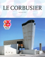 Le Corbusier : 1887-1965 : un lyrisme pour l'architecture de l'âge de la machine - Jean-Louis Cohen