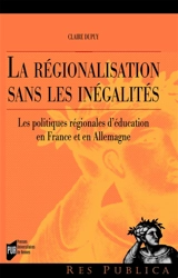 La régionalisation sans les inégalités : les politiques régionales d'éducation en France et en Allemagne - Claire Dupuy
