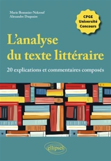L'analyse du texte littéraire : 20 explications et commentaires composés : CPGE, université, concours - Marie Bommier-Nekrouf