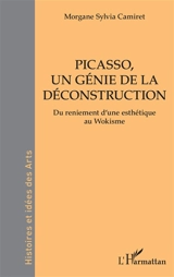 Picasso, un génie de la déconstruction : du reniement d'une esthétique au wokisme - Morgane Camiret