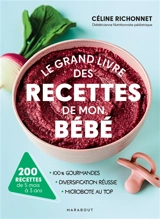 Le grand livre des recettes de mon bébé : 100 % gourmandes, diversification réussie, microbiote au top : 200 recettes de 5 mois à 3 ans - Céline Richonnet
