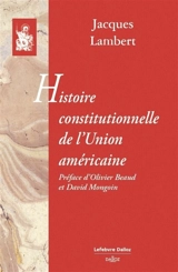 Histoire constitutionnelle de l'Union américaine - Jacques Lambert