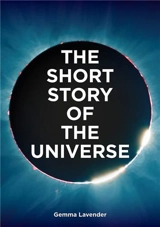 The Short Story of the Universe : A Pocket Guide to the History, Structure, Theories and Building Blocks of the Cosmos - Mark Fletcher