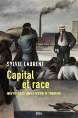 Capital et race : histoire d'une hydre moderne - Sylvie Laurent
