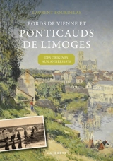 Bords de Vienne et Ponticauds de Limoges : des origines aux années 1970 - Laurent Bourdelas