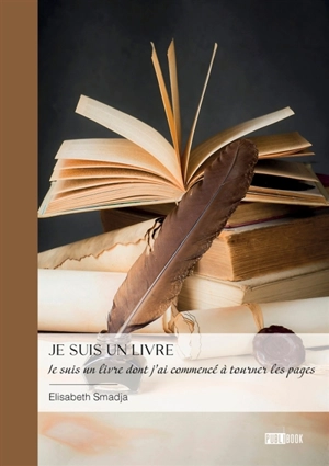 Je suis un livre : Je suis un livre dont j'ai commencé à tourner les pages - Smadja, Élisabeth