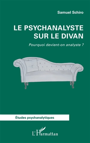 Le psychanalyste sur le divan : pourquoi devient-on analyste ? - Samuel Schiro