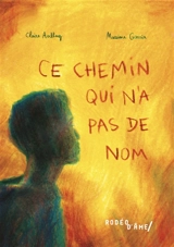 Ce chemin qui n'a pas de nom : l'histoire de Deedar Sahak - Claire Audhuy
