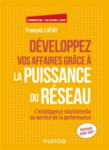 Développez vos affaires grâce à la puissance du réseau : l'intelligence relationnelle au service de la performance : méthode Ayni-Sim - Jean-François Lafay