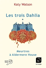Les trois Dahlia. Vol. 1. Meurtres à Aldermere House : première partie - Katy Watson