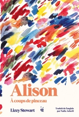 Alison : à coups de pinceau - Lizzy Stewart