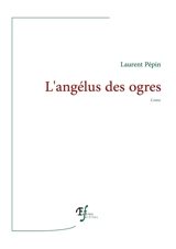 L'angélus des ogres : conte - Laurent Pépin