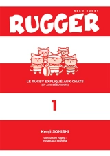 Rugger : le rugby expliqué aux chats (et aux débutants). Vol. 1 - Kenji Sonishi