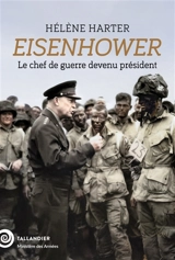 Eisenhower : le chef de guerre devenu président - Hélène Harter