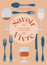 Savoir-vivre : comment recevoir à la française - Jacqueline Queneau