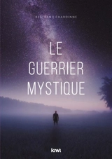 Le guerrier mystique - Bertrand Chardinne
