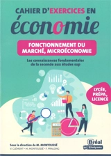 Cahier d'exercices en économie : fonctionnement du marché, microéconomie : les connaissances fondamentales de la 2de aux études sup, lycée, prépa, licence - Vincent Clément