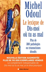 Le lexique de Dis-moi où tu as mal : plus de 300 pathologies ou traumatismes décodés suite aux éléments de psychoénergétique de Dis-moi où tu as mal, je te dirai pourquoi - Michel Odoul