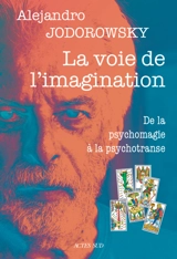 La voie de l'imagination : de la psychomagie à la psychotranse : correspondance psychomagique - Alexandro Jodorowsky