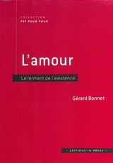 L'amour : le ferment de l'existence - Gérard Bonnet