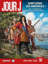 Jour J. Vol. 50. Saint-Denis des Amériques. Vol. 1. 1685 : le roi Philippe VII règne sur la Nouvelle France - Fred Duval