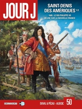 Jour J. Vol. 50. Saint-Denis des Amériques. Vol. 1. 1685 : le roi Philippe VII règne sur la Nouvelle France - Fred Duval