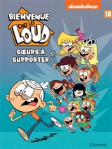 Bienvenue chez les Loud. Vol. 18. Soeurs à supporter - Nickelodeon
