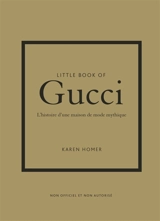 Little book of Gucci : l'histoire d'une maison de mode mythique : non officiel et non autorisé - Karen Homer