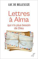 Lettres à Alma qui n'a plus besoin de Dieu - Luc de Bellescize