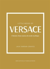 Little book of Versace : l'histoire d'une maison de mode mythique : non officiel et non autorisé - Laia Farran Graves