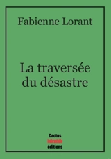 La traversée du désastre - Fabienne Lorant
