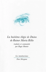 La huitième élégie de Duino. La déchirure : méditation sur la huitième élégie - Rainer Maria Rilke