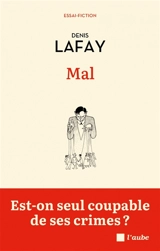 Mal : est-on seul coupable de ses crimes ? : essai-fiction - Denis Lafay