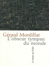 L'obscur tympan du monde : poèmes - Gérard Mordillat