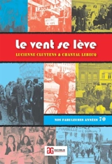 Le vent se lève : nos fabuleuses années 70 : récit - Lucienne Cluytens